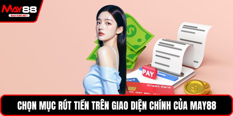 Chọn mục rút tiền trên giao diện chính của MAY88