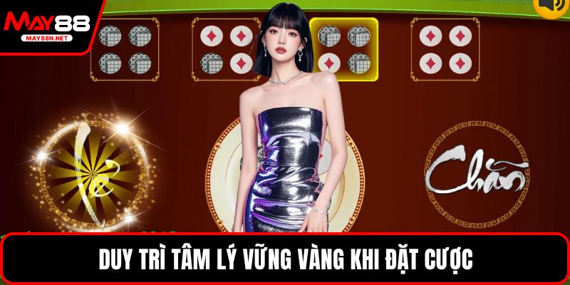 Duy trì tâm lý vững vàng khi đặt cược