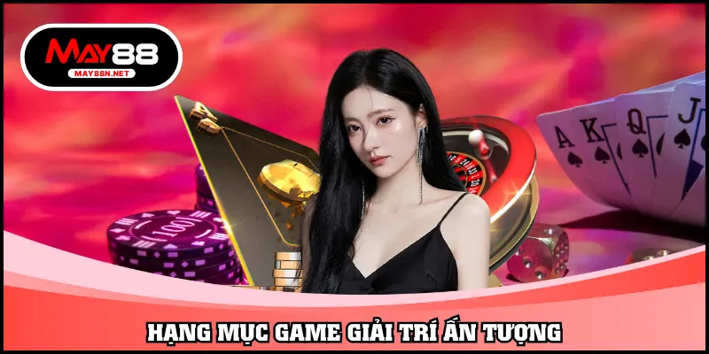 Hạng mục game giải trí ấn tượng