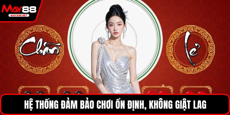 Hệ thống đảm bảo chơi ổn định, không giật lag