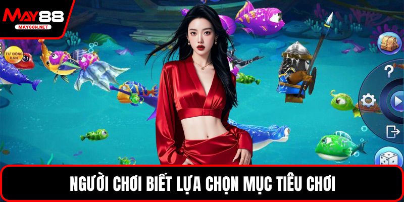 Người chơi biết lựa chọn mục tiêu chơi