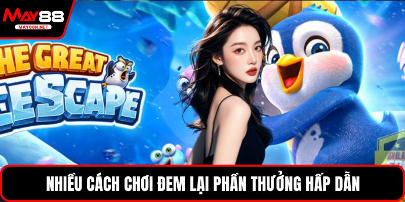 Nhiều cách chơi đem lại phần thưởng hấp dẫn