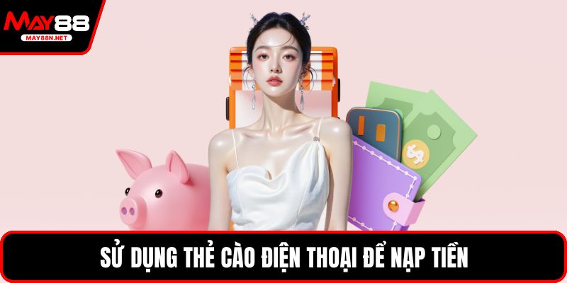 Sử dụng thẻ cào điện thoại để nạp tiền