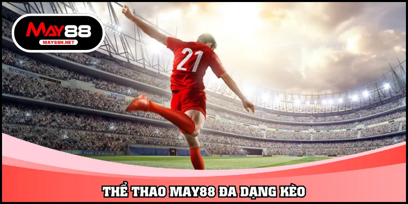 Thể thao MAY88 đa dạng kèo