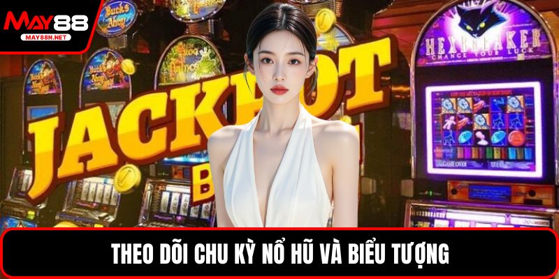 Theo dõi chu kỳ nổ hũ và biểu tượng