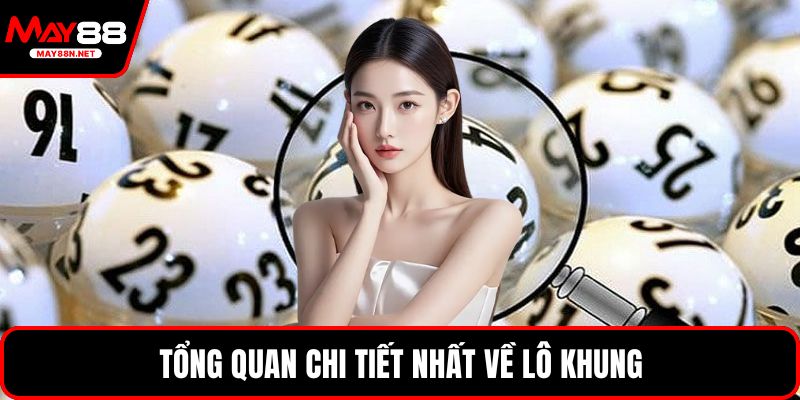 Tổng quan chi tiết nhất về lô khung